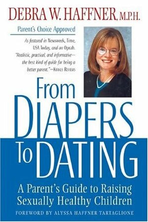 From Diapers to Dating: A Parent's Guide to Raising Sexually Healthy Children by Alyssa Haffner Tartaglione, Debra W. Haffner