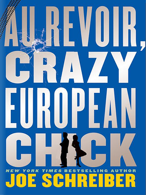 Au Revoir, Crazy European Chick by Joe Schreiber