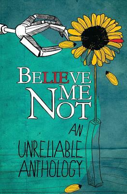 Believe Me Not: An Unreliable Anthology by Sara W. McBride