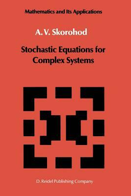 Stochastic Equations for Complex Systems by A. V. Skorohod