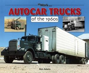 Autocar Trucks of the 1960s by Ron Adams