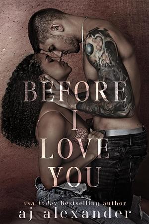 Before I Love You by AJ Alexander