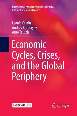 Economic Cycles, Crises, and the Global Periphery by Leonid Grinin, Arno Tausch, Andrey Korotayev