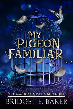 My Pigeon Familiar by Bridget E. Baker