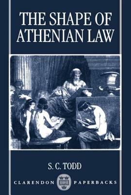 The Shape of Athenian Law by S. C. Todd