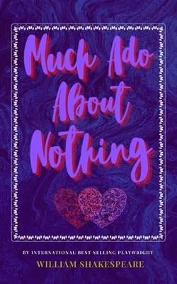 Much Ado About Nothing: The Classic, Bestselling William Shakespeare Play by William Shakespeare