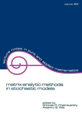 Matrix-Analytic Methods in Stochastic Models by S.R. Chakravarthy, Alfa Attahiru