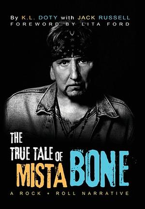 The True Tale of Mista Bone: A Rock &amp; Roll Narrative by Jack Russell, K. L. Doty