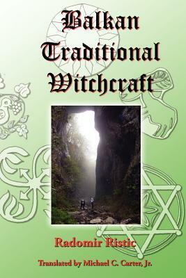 Balkan Traditional Witchcraft by Michael C. Carter, Radomir Ristic