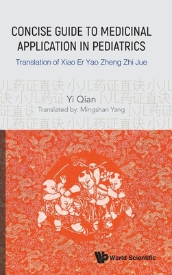 Concise Guide to Medicinal Application in Pediatrics: Translation of Xiao Er Yao Zheng Zhi Jue by Yi Qian