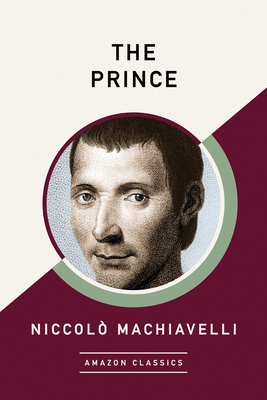 The Prince (Amazonclassics Edition) by Niccolò Machiavelli