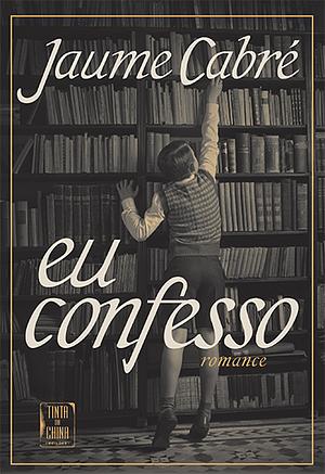 Eu Confesso by Jaume Cabré