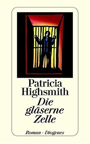 Die gläserne Zelle by Patricia Highsmith