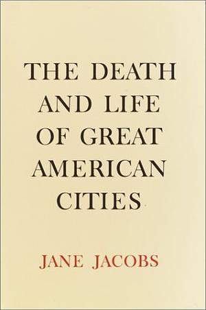 The Death and Life of Great American Cities by Jane Jacobs