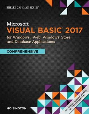 Microsoft Visual Basic 2017 for Windows, Web, and Database Applications: Comprehensive by Corinne Hoisington