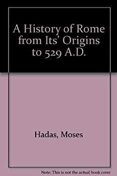 A History of Rome from Its Origins to 529 A.D by Moses Hadas