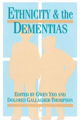 Ethnicity and Dementias by Dolores Gallagher Thompson, Gwen Yeo