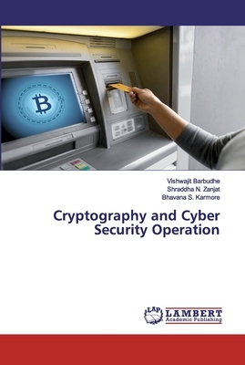 Cryptography and Cyber Security Operation by Vishwajit Barbudhe, Shraddha N. Zanjat, Bhavana S. Karmore