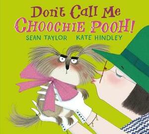 Don't Call Me Choochie Pooh! by Sean Taylor, Kate Hindley