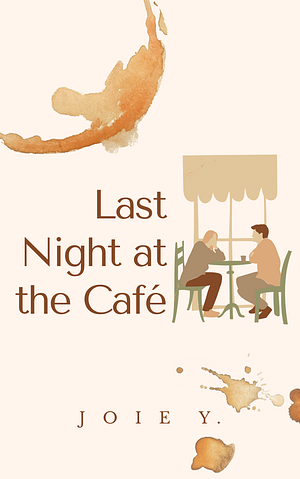 Last Night at the Cafe by Joie Y