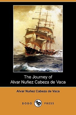 The Journey of Alvar Nunez Cabeza de Vaca (Dodo Press) by Alvar Nunez Cabeza de Vaca