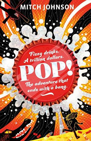 Pop! : Fizzy drinks. A trillion dollars. The adventure that ends with a bang. by Mitch Johnson