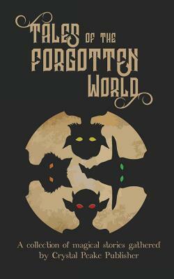 Tales of the Forgotten World by Tarana Begum, Alex Stabler, Alexandra Ispas