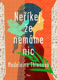 Neříkej, že nemáme nic by Madeleine Thien