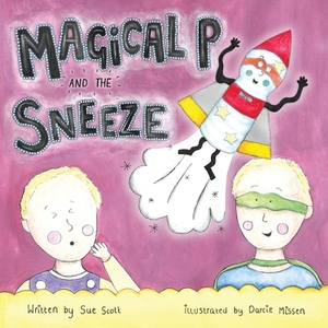 Magical P and the Sneeze by Sue Scott