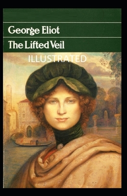 The Lifted Veil Illustrated by George Eliot
