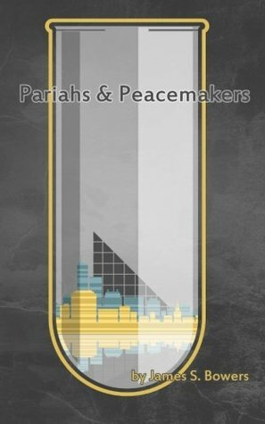 Pariahs and Peacemakers by James S. Bowers, Luke McKay