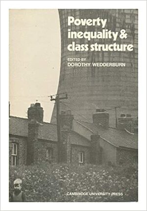 Poverty, Inequality and Class Structure by Dorothy Wedderburn