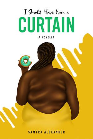 I Should Have Worn A Curtain: A Novella by Samyra Alexander