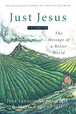 Just Jesus by Maria Lopez Vigil, Jose Ignacio Lopez Vigil