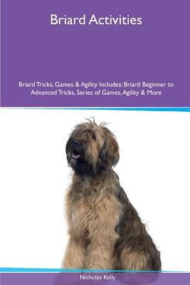 Briard Activities Briard Tricks, Games & Agility. Includes: Briard Beginner to Advanced Tricks, Series of Games, Agility and More by Nicholas Kelly