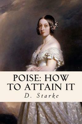 Poise: How to Attain It by D. Starke