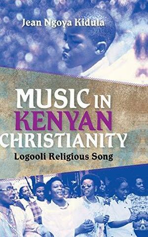 Music in Kenyan Christianity: Logooli Religious Song by Jean Ngoya Kidula