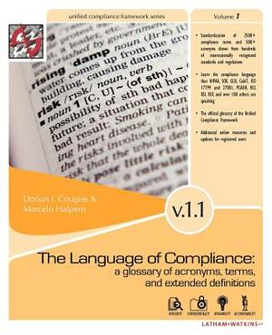 The Language of Compliance: A Glossary of Terms, Acronyms, and Extended Definitions by Dorian J. Cougias, Marcelo Halpern