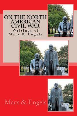 On the North American Civil War: Writings of Marx & Engels by Karl Marx