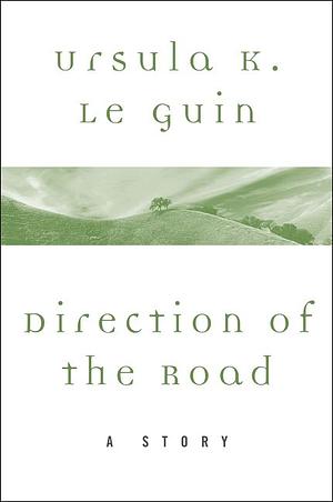 Direction of the Road: A Story by Ursula K. Le Guin