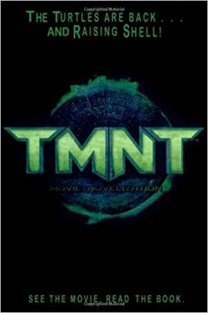 TMNT Movie Novelization by Kevin Munroe, Steve Murphy