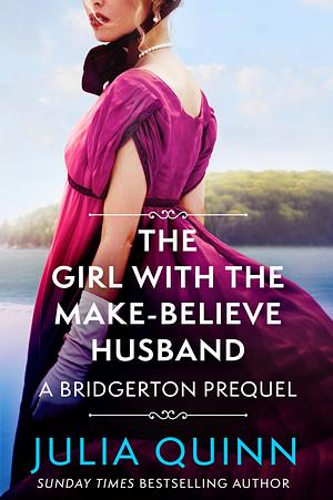 The Girl with the Make-Believe Husband: A Bridgerton Prequel by Julia Quinn