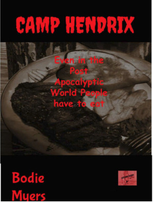 Camp Hendrix: Even in the Post Apocalyptic World People Have to Eat by Bodie Myers