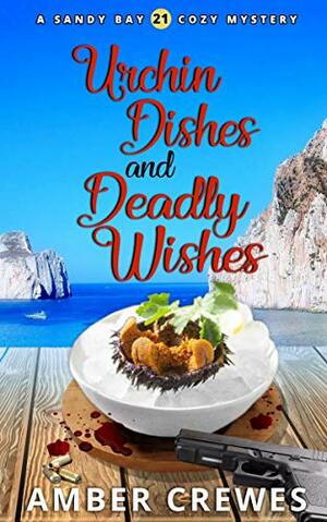 Urchin Dishes and Deadly Wishes by Amber Crewes