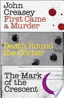 First Came a Murder, Death Round the Corner, and The Mark of the Crescent by John Creasey