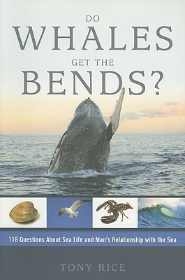 Do Whales Get the Bends?: Answers to 118 Fascinating Questions about the Sea by Tony Rice