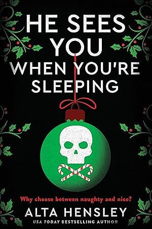 He Sees You When You're Sleeping: A Naughty Or Nice Novel by Alta Hensley