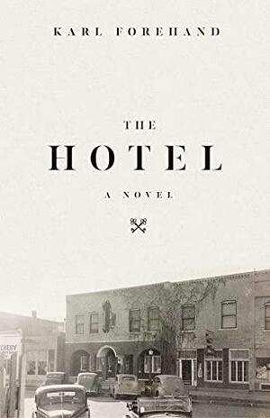 The Hotel: A Novel by Karl Forehand