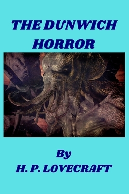 The Dunwich Horror: Lovecraft classic fiction (Annotated) by H.P. Lovecraft