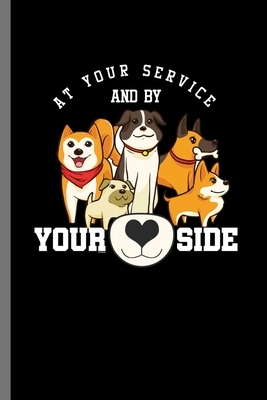 at your service and by Your Side: For Dogs Puppy Animal Lovers Cute Animal Composition Book Smiley Sayings Funny Vet Tech Veterinarian Animal Rescue S by Marry Jones